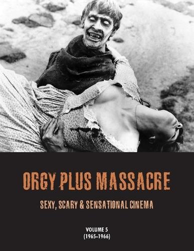 Orgy Plus Massacre 5: Sexy, Scary & Sensational Cinema 1965-1966
