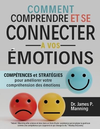 Comment comprendre et se connecter à vos émotions: Compétences et stratégies pour améliorer votre compréhension des émotions