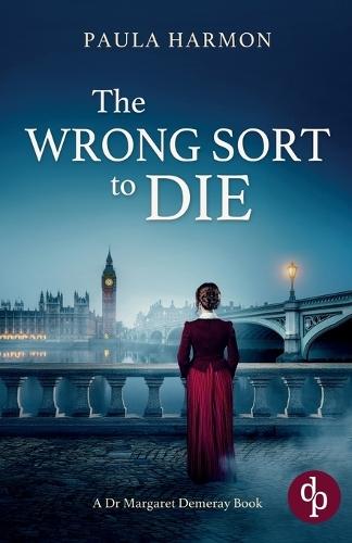 The Wrong Sort to Die: A gripping Edwardian mystery with a daring female pathologist