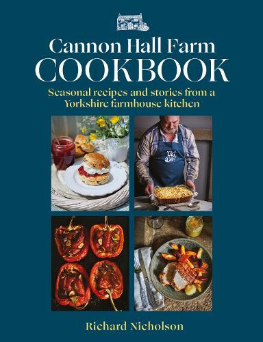 The Cannon Hall Farm Cookbook: Seasonal recipes and stories from a Yorkshire farmhouse kitchen
