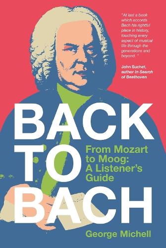 Back to Bach: From Mozart to Moog - A Listener's Guide