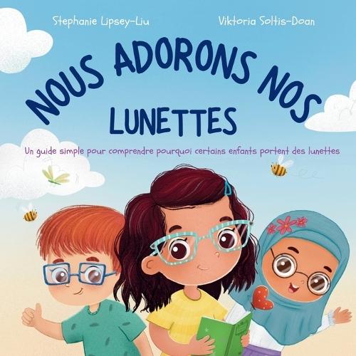 Nous Adorons Nos Lunettes: Un guide simple pour comprendre pourquoi certains enfants portent des lunettes