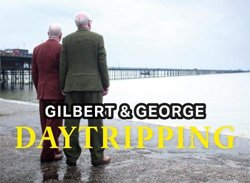 Gilbert & George: Daytripping