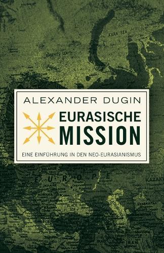 Eurasische Mission: Eine Einführung in den Neo-Eurasianismus