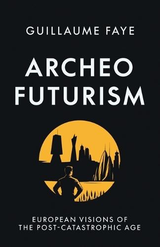 Archeofuturism: European Visions of the Post-Catastrophic Age