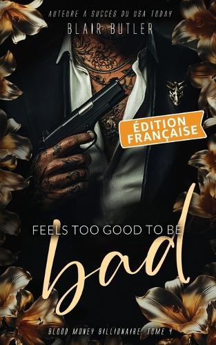 Feels Too Good To Be Bad, Édition française: Une romance mafieuse avec un milliardaire, série complète de 6 livres