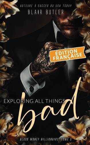 Exploring All Things Bad, Édition française: Une romance mafieuse avec un milliardaire, série complète de 6 livres