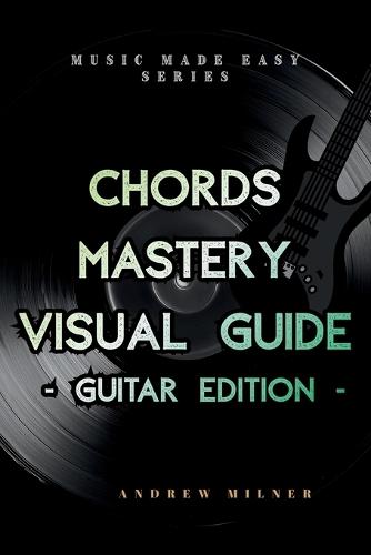 Chords Mastery Visual Guide - Guitar Edition