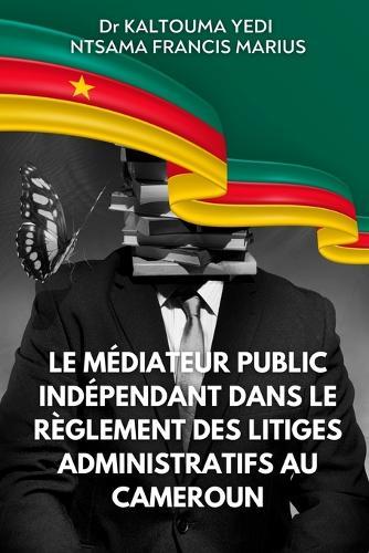 Le médiateur public indépendant dans le règlement des litiges administratifs au Cameroun
