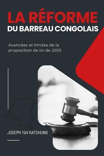 La réforme du Barreau congolais: Avancées et limites de la proposition de loi de 2025