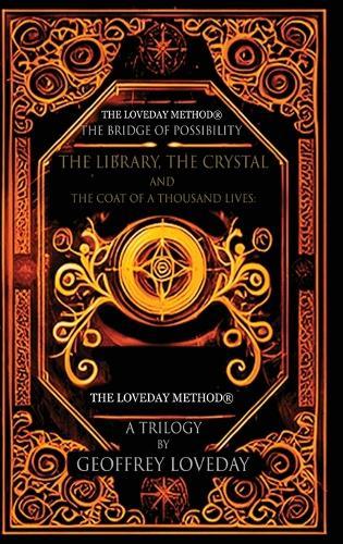 A Trilogy, The Bridge of Possibility: The Library, The Crystal and The Coat of a Thousand Lives: The Origin of The Loveday Method(R)