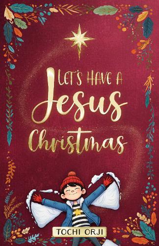 Let's Have a Jesus Christmas: A Story About Discovering the True Joy of the Nativity Beyond the Tinsel and Toys for Kids Ages 7-10