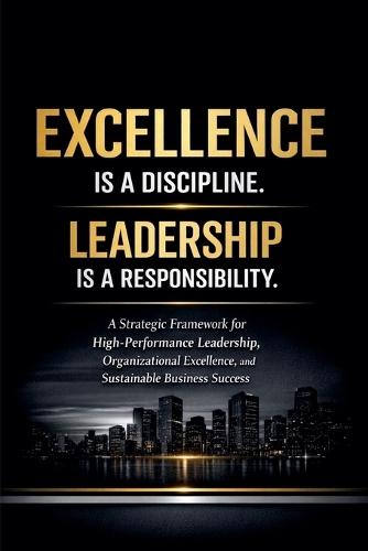 Excellence Is a Discipline. Leadership Is a Responsibility.