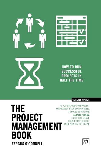 The Project Management Book: 50 ways to run successful projects in half the time