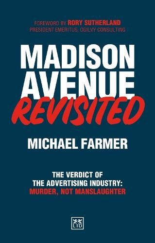 Madison Avenue Revisited: The verdict on the advertising industry is murder, not manslaughter