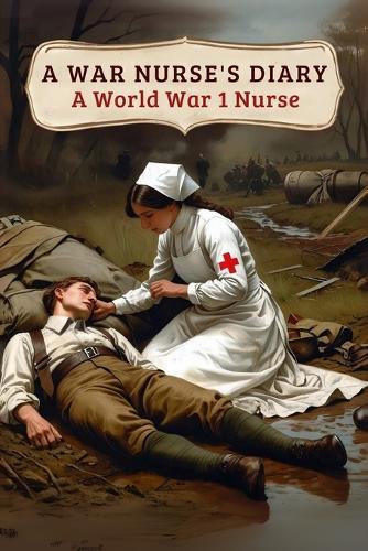 A War Nurse's Diary: A First World War Nurse's Experiences at the Belgian Front