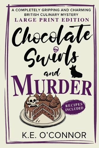 Chocolate Swirls and Murder - Large Print: A Completely Gripping and Charming British Culinary Mystery