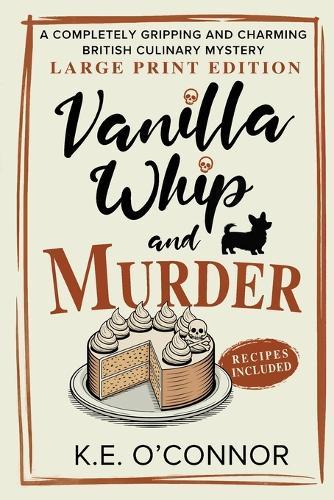 Vanilla Whip and Murder - Large Print: A Completely Gripping and Charming British Culinary Mystery