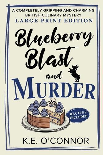 Blueberry Blast and Murder - Large Print: A Completely Gripping and Charming British Culinary Mystery