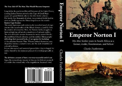 Emperor Norton I: His 1820 Settler Years in South Africa as a Farmer, Trader, Frontiersman, and Failure