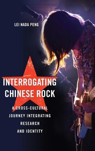 Interrogating Chinese Rock: A Cross-Cultural Journey Integrating Research and Identity