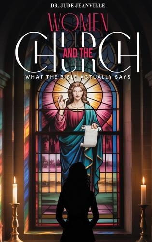 Women And The Church: What The Bible Actually Says