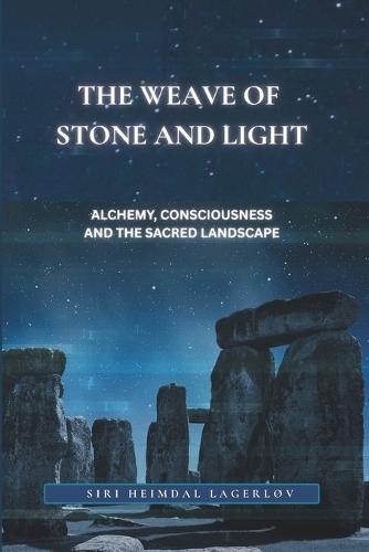 The Weave of Stone and Light: Alchemy, Consciousness and the Sacred Landscape