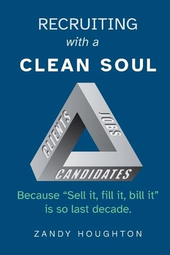 Recruiting with a Clean Soul: Because ""Sell it, fill it, bill it"" is so last decade