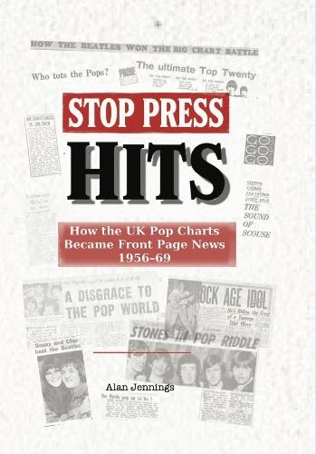 Stop Press Hits - How the UK Pop Charts Became Front Page News 1956-69