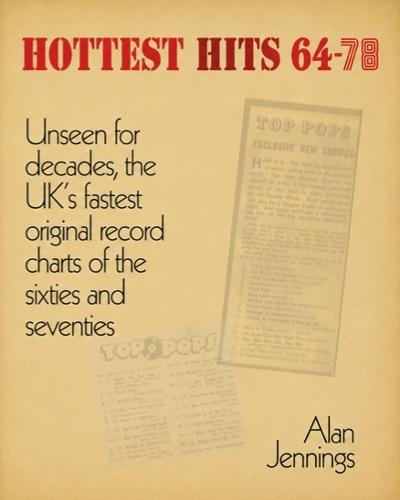 Hottest Hits 64—78  - Unseen for decades, the UK’s fastest original record charts of the sixties and seventies