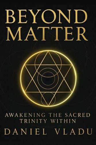 Beyond Matter: Awakening the Sacred Trinity Within