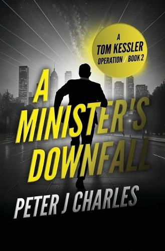 A Minister's Downfall: A Tom Kessler Operation - Book 2