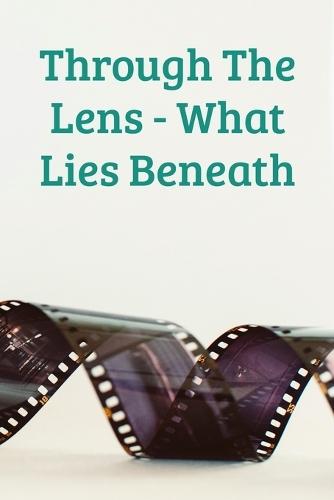 Through The Lens - What Lies Beneath