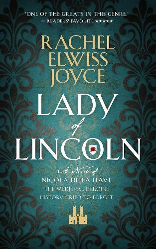 Lady of Lincoln: A Novel of Nicola de la Haye, the Medieval Heroine History Tried to Forget