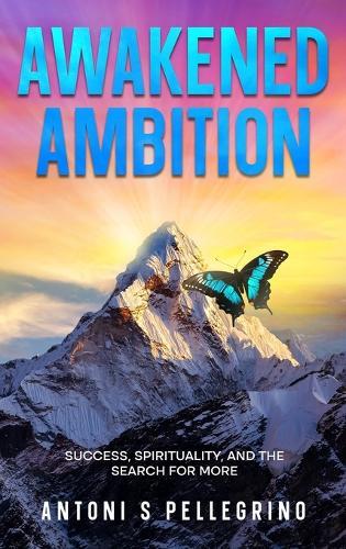 Awakened Ambition: Success, Spirituality and the Search for More