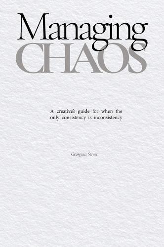 Managing Chaos: A creative's guide for when the only consistency is inconsistency