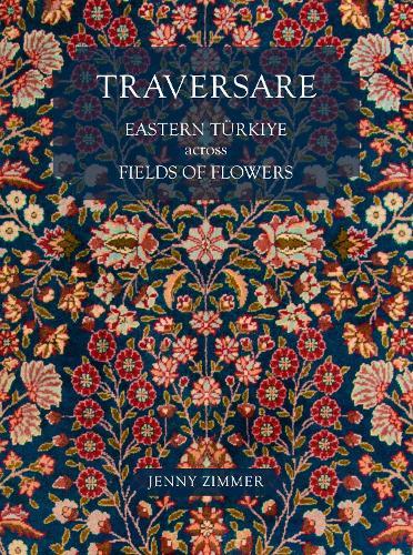Traversare: Eastern Turkiye Across Fields of Flowers