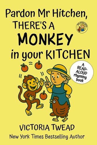 Pardon Mr Hitchen, There's a MONKEY in Your Kitchen: A read-aloud rhyming book from a New York Times bestselling author