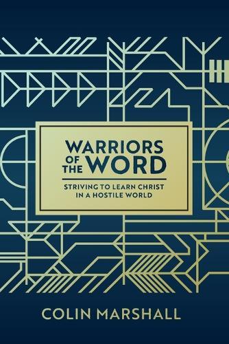 Warriors of the Word: Striving to learn Christ in a hostile world
