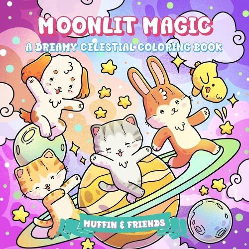 Moonlit Magic: A Dreamy Celestial Coloring Book for Adults and Teens with Muffin and Friends Whimsical Zodiac, Moon, Stars, Galaxy & Astrology Art for Relaxation, Mindfulness & Stress Relief