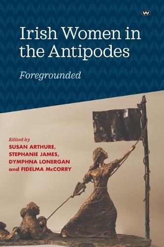 Irish Women in the Antipodes: Foregrounded