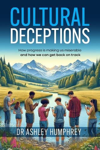 Cultural Deceptions: How progress is making us miserable and how we can get back on track
