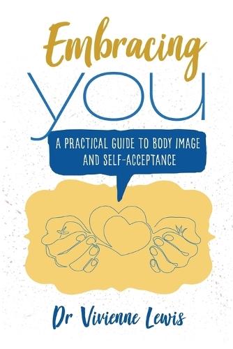 Embracing You: A Practical Guide to Body Image and Self-Acceptance