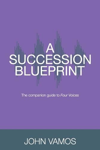 A Succession Blueprint: The companion guide to Four Voices