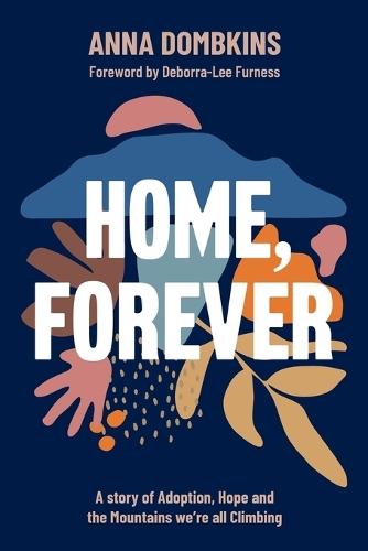 Home, Forever: A Story of Adoption, Hope and the Mountains We'Re All Climbing