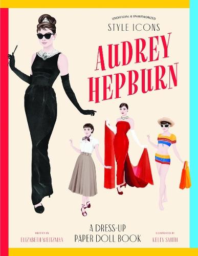 Style Icons: Audrey Hepburn: A Dress-Up Paper Doll Book