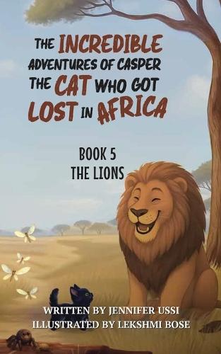 The Incredible Adventures of Casper the Cat Who Got Lost in Africa: Book 5: The Lions