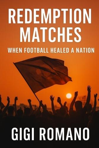Redemption Matches: When Football Healed a Nation