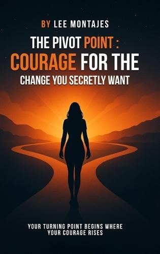 The Pivot Point: Courage for the Change You Secretly Want