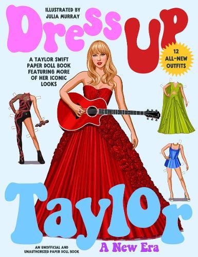 Dress Up Taylor: A New Era: A Taylor Swift paper doll book featuring more of her iconic looks